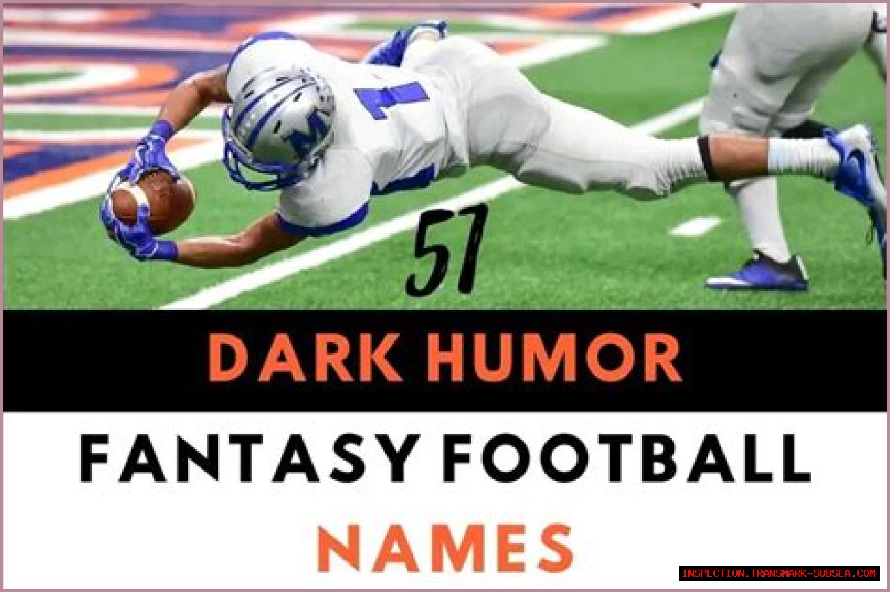 Dark Humor Fantasy Football Names: A Guide To Adding A Twist To Your Team